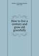 How to live a century and grow old gracefully, Peebles, J. M. (James Martin), 1822-1922 