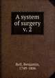 A system of surgery. v. 2, Bell, Benjamin, 1749-1806 