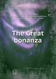 The Great bonanza, Adams, William Taylor, 1822-1897. [from old catalog],Ballantyne, R. M. (Robert Michael), 1825-1894 