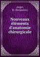Nouveaux ?l?ments d'anatomie chirurgicale, Anger, B. (Benjamin) 