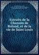 Extraits de la Chanson de Roland, et de la vie de Saint Louis, Joinville, Jean, sire de, 1224?-1317? La vie de Saint Louis,Paris, Gaston Bruno Paulin, 1839-1903 