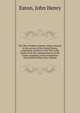 The life of Andrew Jackson, Major-General in the service of the United States, comprising a history of the War in the South, from the commencement of the Creek campaign, to the termination of hostilities before New Orleans, Eaton, John Henry 