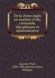 De la chose jugee en matiere civile, criminelle, disciplinaire et administrative, Lacoste, Paul, 1850-1906,Bonnecarr?re, Philippe 