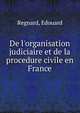 De l'organisation judiciaire et de la procedure civile en France, Regnard, Edouard 