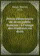 Pr?cis ?l?mentaire de droit public fran?ais : ? l'usage des ?tudiants en droit, Moye, Marcel, 1873- 