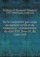 De la contrainte par corps en mati?re civile et de commerce : commentaire du titre XVI, livre III, du Code civil, Troplong, M. (Raymond-Th?odore), 1795-1869,France. Code civil 