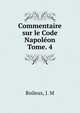 Commentaire sur le Code Napolon. Tome. 4, Boileux, J. M 