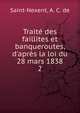 Trait? des faillites et banqueroutes, d'apr?s la loi du 28 mars 1838, Saint-Nexent, A. C. de 