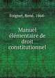 Manuel elementaire de droit constitutionnel, Foignet, Ren?, 1864- 