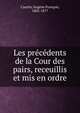 Les pr?c?dents de la Cour des pairs, receuillis et mis en ordre, Cauchy, Eug?ne Fran?ois, 1802-1877 