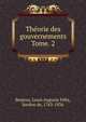 Thorie des gouvernements. Tome. 2, Beajour, Louis Auguste F?lix, bardon de, 1763-1836 