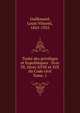 Trait des privilges et hypothques : livre III, titres XVIII et XIX du Code civil. Tome. 1, Guillouard, Louis Vincent, 1845-1925 