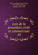 Lois de la procdure civile et commerciale. 10, Carr?, Guillaume Louis Julien, 1777-1832,Chauveau, Adolphe, 1802-1869 