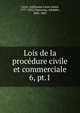 Lois de la procdure civile et commerciale. 6, pt.1, Carr?, Guillaume Louis Julien, 1777-1832,Chauveau, Adolphe, 1802-1869 