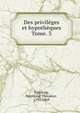 Des privilges et hypothques. Tome. 3, Troplong, Raymond Th?odore, 1795-1869 