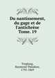 Du nantissement, du gage et de l`antichrse. Tome. 19, Troplong, Raymond Th?odore, 1795-1869 