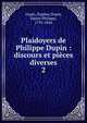 Plaidoyers de Philippe Dupin : discours et pices diverses. 2, Dupin, Eug?ne,Dupin, Simon Philippe, 1795-1846 