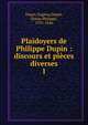 Plaidoyers de Philippe Dupin : discours et pices diverses. 1, Dupin, Eug?ne,Dupin, Simon Philippe, 1795-1846 