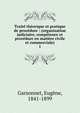 Trait? th?orique et pratique de proc?dure : (organisation judiciaire, comp?tence et proc?dure en mati?re civile et commerciale), Garsonnet, Eug?ne, 1841-1899 