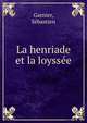 La henriade et la loyssee, Garnier, S?bastien 