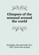 Glimpses of the unusual around the world, Randolph, Howard Stelle Fitz, 1883- [from old catalog] 