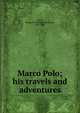 Marco Polo; his travels and adventures, George M. Towle 