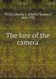 The lure of the camera, Olcott, Charles S. (Charles Sumner), 1864-1935 