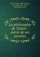 La philosophie de Tolsto? : suivie de ses pens?es, Louri?, Ossip, 1868-,Tolstoy, Leo, graf, 1828-1910., Selections French 
