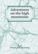 Adventures on the high mountains, Stead, Richard. [from old catalog] 