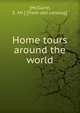 Home tours around the world, [McGuire, E. Mr.] [from old catalog] 