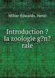 Introduction ? la zoologie g?n?rale, Milne-Edwards, Henri 
