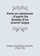 Paris en miniature : d'apr?s les dessins d'un nouvel Argus, Luchet, Jean Pierre Louis de, 1740-1792 