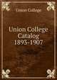 Union College Catalog. 1893-1907, Union College 