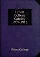Union College Catalog. 1907-1913, Union College 
