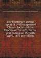 The fourteenth annual report of the Incorporated Church Society of the Diocese of Toronto, for the year ending on the 30th April, 1856 microform, United Church of England and Ireland. Diocese of Toronto. Church Society 