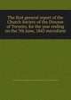 The first general report of the Church Society of the Diocese of Toronto, for the year ending on the 7th June, 1843 microform, United Church of England and Ireland. Diocese of Toronto. Church Society 