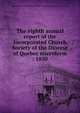 The eighth annual report of the Incorporated Church Society of the Diocese of Quebec microform : 1850, United Church of England and Ireland. Diocese of Quebec. Church Society 