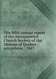 The fifth annual report of the incorporated Church Society of the Diocese of Quebec microform : 1847, United Church of England and Ireland. Diocese of Quebec. Church Society 