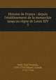 Histoire de France : depuis l'?tablissement de la monarchie jusqu'au r?gne de Louis XIV, Velly, Paul Francois, 1709-1759,Villaret, Claude, 1715-1766 