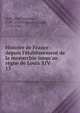 Histoire de France : depuis l'?tablissement de la monarchie jusqu'au r?gne de Louis XIV, Velly, Paul Francois, 1709-1759,Villaret, Claude, 1715-1766 