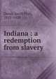 Indiana : a redemption from slavery, Dunn, Jacob Piatt, 1855-1924 