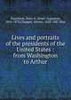 Lives and portraits of the presidents of the United States : from Washington to Arthur, Evert A. Duyckinck 