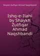 Ishq-e-Ilahi by Shaykh Zulfiqar Ahmad Naqshbandi, Shaykh Zulfiqar Ahmad Naqshbandi 