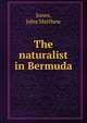 The naturalist in Bermuda, Jones, John Matthew 