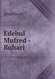 Edebul Mufred - Buhari, Abdullhadi 