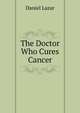 The Doctor Who Cures Cancer, Daniel Lazar 