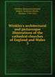 Winkles's architectural and picturesque illustrations of the cathedral churches of England and Wales, Winkles, Benjamin,Garland, Robert, Architect,Moule, Thomas, 1784-1851 