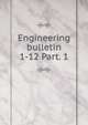 Engineering bulletin. 1-12 Part. 1, University of Kansas. Engineering Experiment Station,University of Kansas. Engineering Experiment Station. Bulletin 