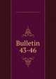 Bulletin. 43-46, University of Illinois (Urbana-Champaign campus) Engineering Experiment Station 