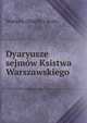 Dyaryusze sejmow Ksistwa Warszawskiego, Warsaw (Duchy) Sejm 